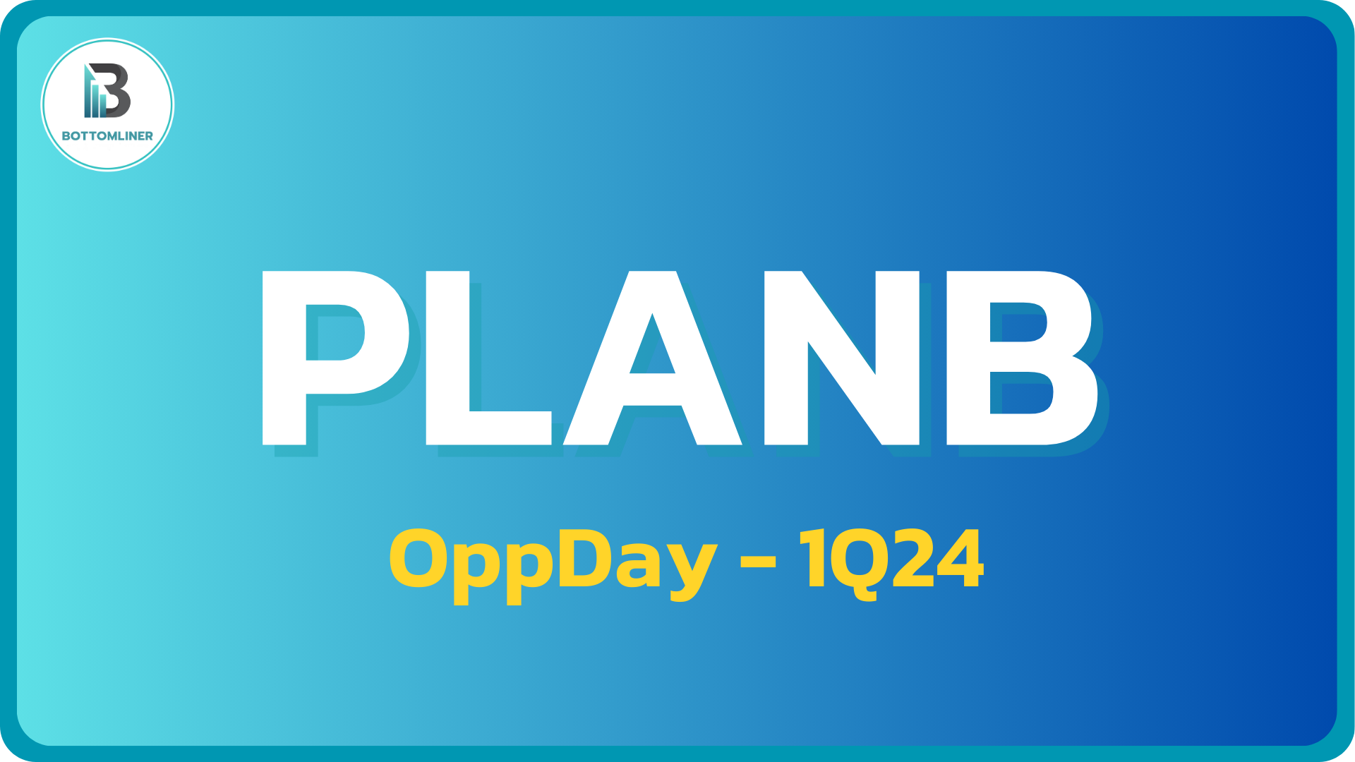 PLANB 1Q24: สรุป OppDay