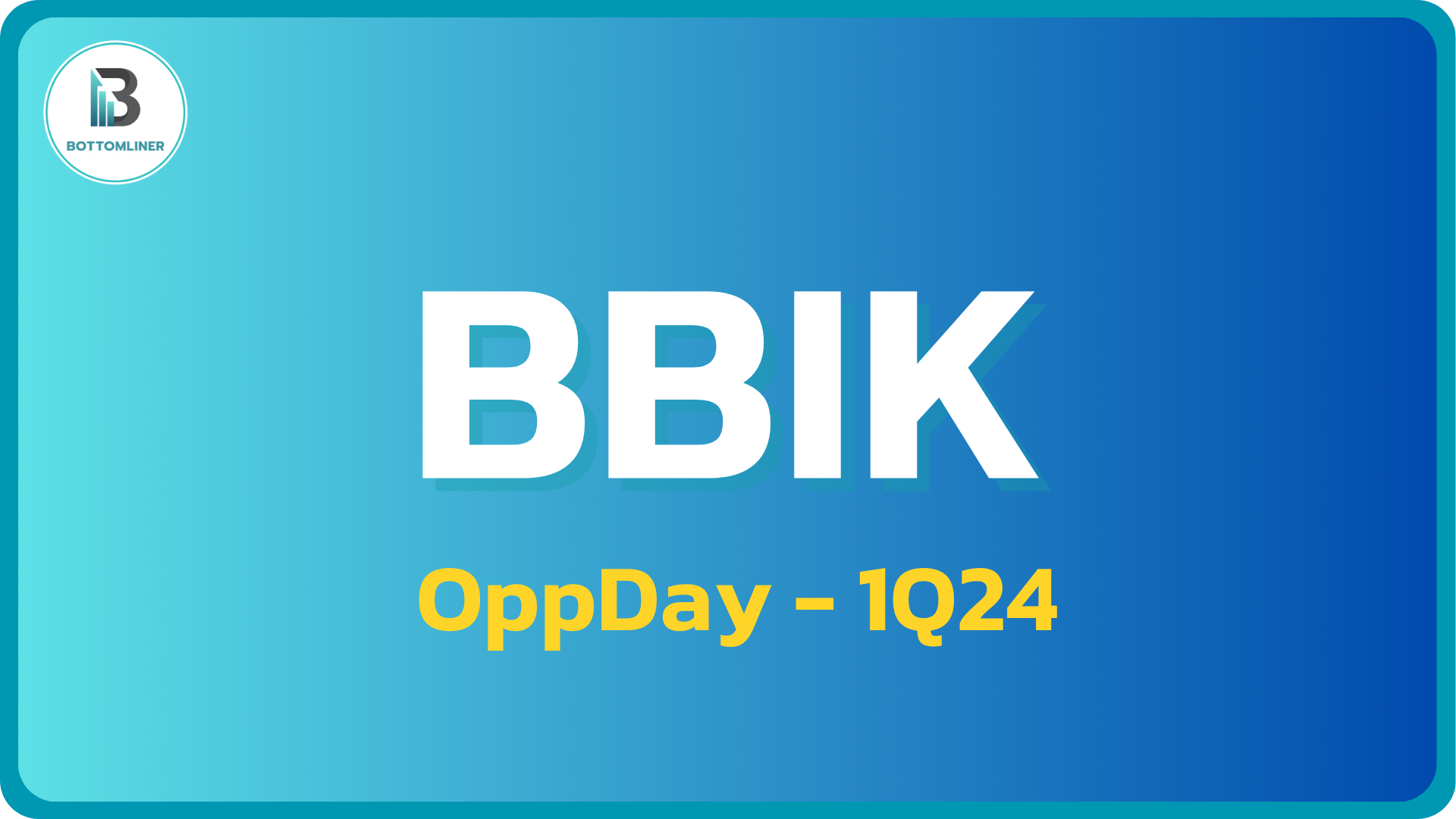 BBIK 1Q24: สรุป OppDay