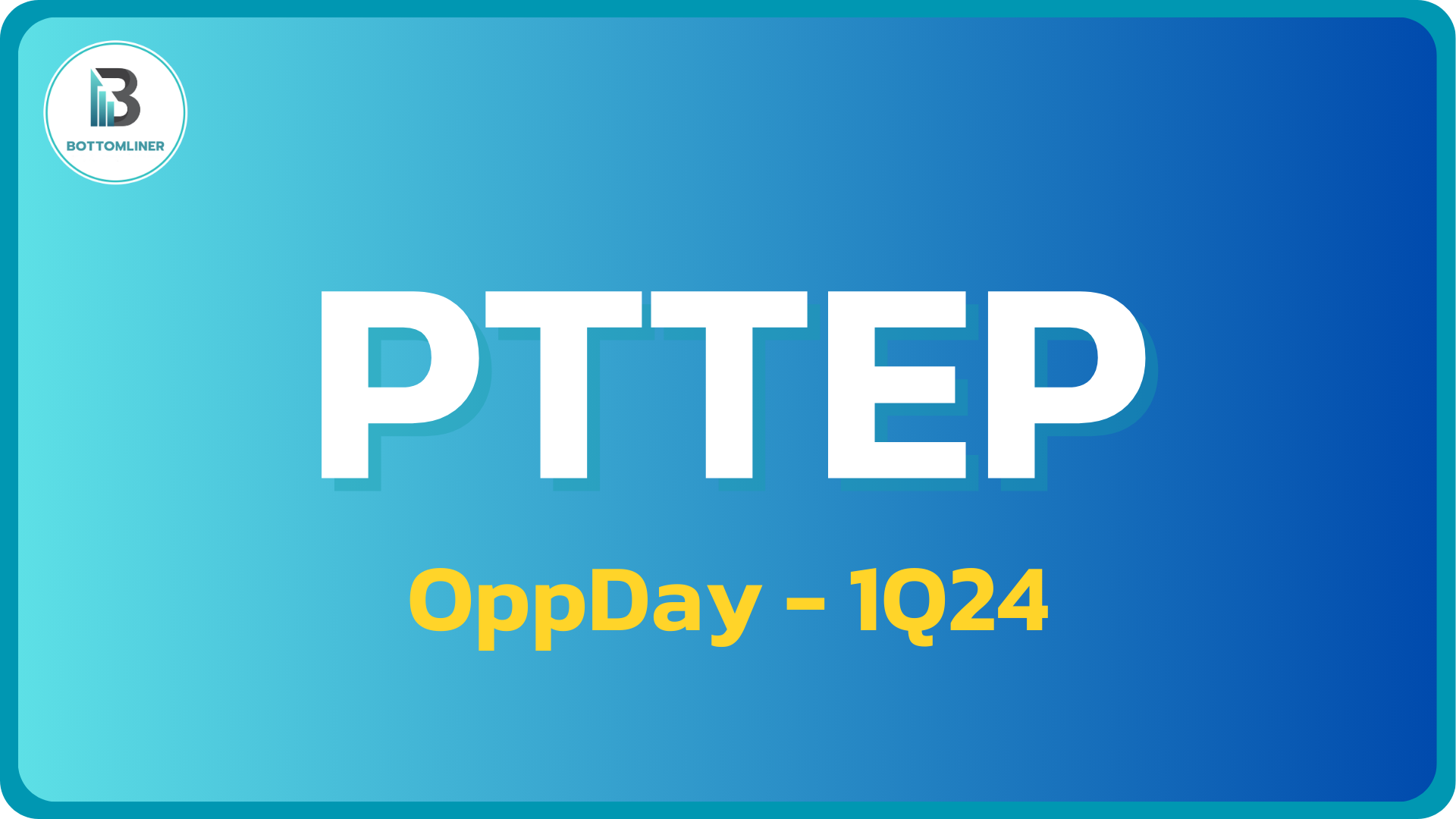 PTTEP 1Q24: สรุป OppDay